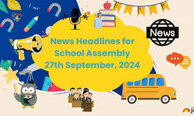Today’s school assembly news headlines 27th september 2024